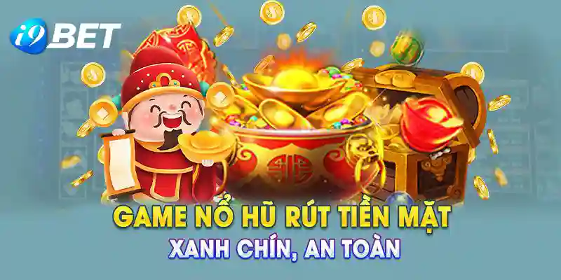 Nổ hũ rút tiền mặt