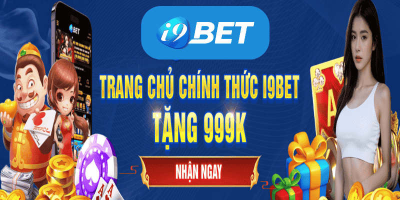 Thiên đường cá cược i9bet được săn đón bậc nhất hiện nay